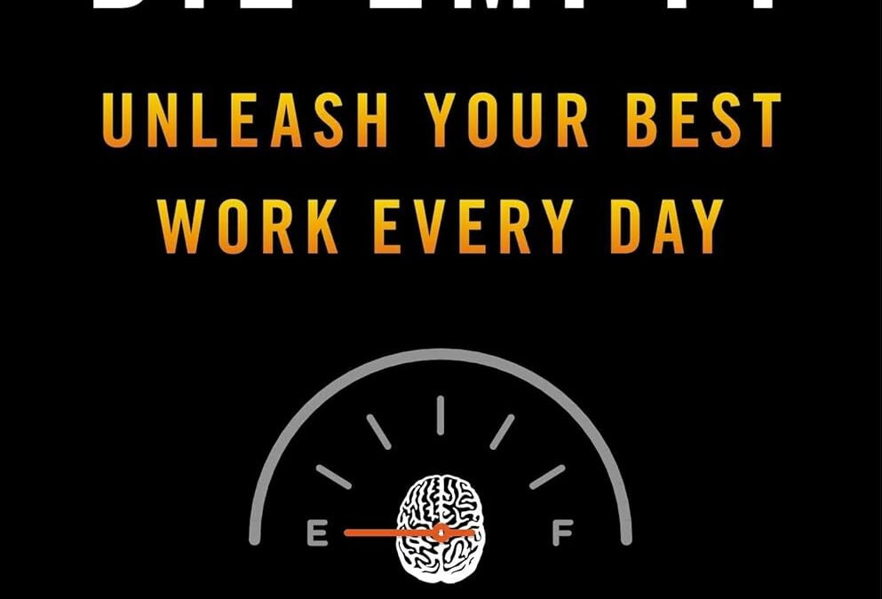 Die Empty: The Best Selling Book Unleash Your Best Work Every Day in 2024