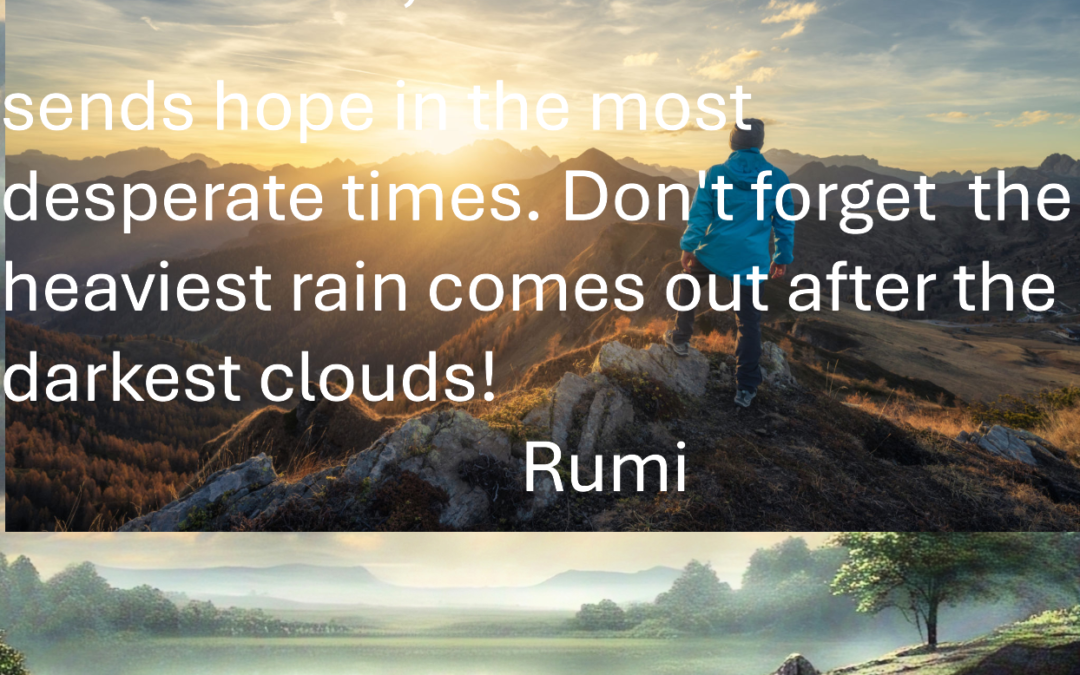 Don’t Be Sad! Because God Sends Hope in the Most Desperate Moments. Don’t Forget, the Heaviest Rain Comes out of The Darkest Clouds.